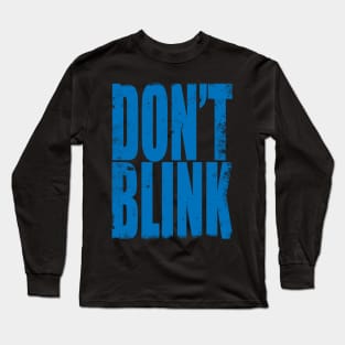 Don't Blink Long Sleeve T-Shirt